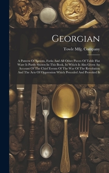 Georgian: A Pattern Of Spoons, Forks And All Other Pieces Of Table Flat Ware Is Partly Shown In This Book, In Which Is Also Give