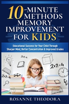 Paperback 10-Minute Methods Memory Improvement for KIDS: Educational Success for Your Child Through Sharper Mind, Better Concentration & Improved Grades Book