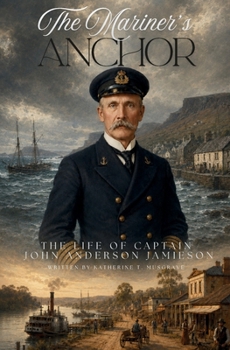 The Mariner's Anchor - The Life of Captain John Anderson Jamieson