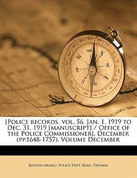 Paperback [Police Records. Vol. 56. Jan. 1, 1919 to Dec. 31, 1919 [Manuscript] / Office of the Police Commissioner]. December (Pp.1648-1757). Volume December Book