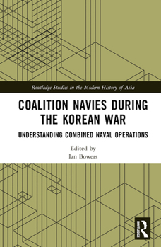 Hardcover Coalition Navies during the Korean War: Understanding Combined Naval Operations Book