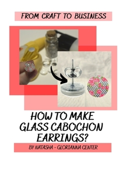 Paperback How to make glass cabochon earrings?: A detailed step by step manual from designing in Canva to making earrings with photos. Book