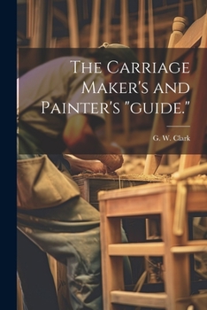 Paperback The Carriage Maker's and Painter's "guide." Book