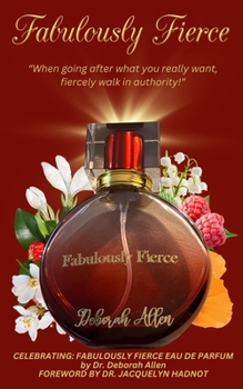 Paperback Fabulously Fierce: When going after what you really want, fiercely walk in authority! Book