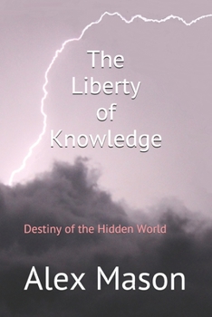 Paperback The Liberty of Knowledge: Destiny of the Hidden World Book