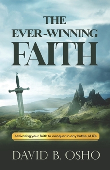 Paperback The Ever-Winning Faith: Activating Your Faith to Conquer in Any Battles of Life Book