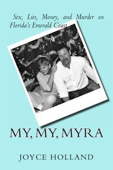 Paperback My, My, Myra: Sex, Lies, Money and Murder on Florida's Emerald Coast Book