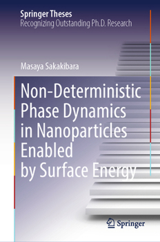 Hardcover Non-Deterministic Phase Dynamics in Nanoparticles Enabled by Surface Energy (Springer Theses) Book