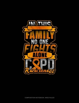 In This Family No One Fights Alone COPD Awareness: Composition Notebook: Wide Ruled