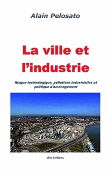 Paperback La ville et l'industrie: Risque technologique, pollutions industrielles et politique d'aménagement [French] Book