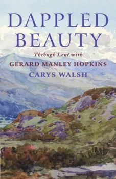 Paperback Dappled Beauty: Through Lent with Gerard Manley Hopkins Book