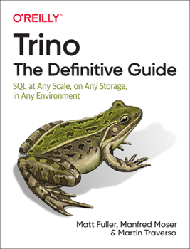 Paperback Trino: The Definitive Guide: SQL at Any Scale, on Any Storage, in Any Environment Book