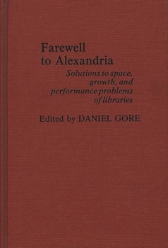 Hardcover Farewell to Alexandria: Solutions to Space, Growth, and Performance Problems of Libraries Book