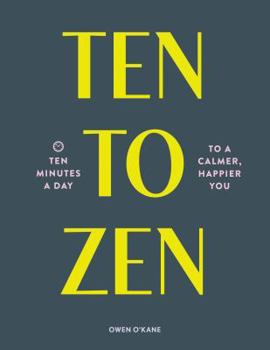 Paperback Ten to Zen: Ten Minutes a Day to a Calmer, Happier You (Meditation Book, Holiday Gift Book, Stress Management Mindfulness Book) Book