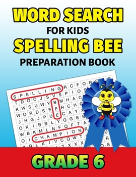 Paperback Word Search For Kids Spelling Bee Preparation Book Grade 6: 6th Grade Spelling Workbook Fun Puzzle Book Sixth Grade Teacher Student Class Homeschool [Large Print] Book