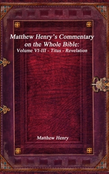 Hardcover Matthew Henry's Commentary on the Whole Bible: Volume VI-III - Titus - Revelation Book