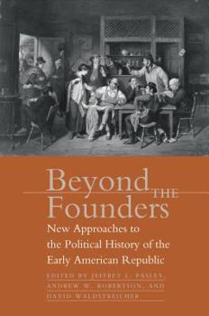 Hardcover Beyond The Founders: New Approaches To The Political History Of The Early American Republic Book