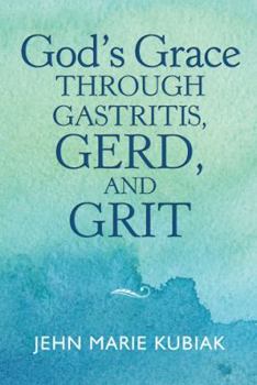 Hardcover God'S Grace Through Gastritis, Gerd, and Grit Book