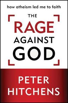 Hardcover The Rage Against God: How Atheism Led Me to Faith Book