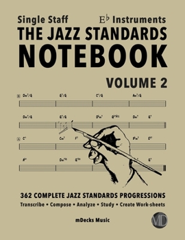 Paperback The Jazz Standards Notebook Vol. 2 Eb Instruments - Single Staff: 362 Complete Jazz Standards Progressions Book