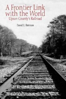 Hardcover Frontier Link With the World: The Upson County Railroad Book