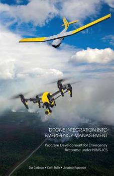 Paperback Drone Integration Into Emergency Management: Program Development for Emergency Response under NIMS-ICS Book