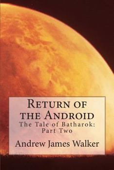 Paperback Return of the Android: The Tale of Batharok: Part two Book