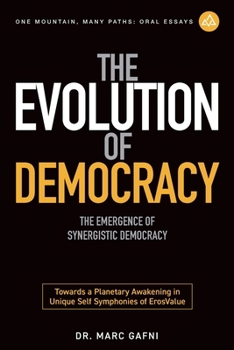 Paperback The Evolution of Democracy: The Emergence of Synergistic Democracy: Towards a Planetary Awakening in Unique Self Symphonies of ErosValue Book