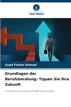 Grundlagen der Berufsberatung: Tippen Sie Ihre Zukunft (German Edition)