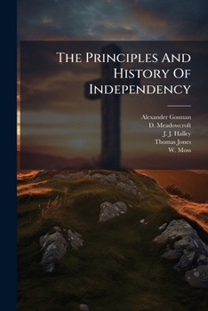Paperback The Principles And History Of Independency Book
