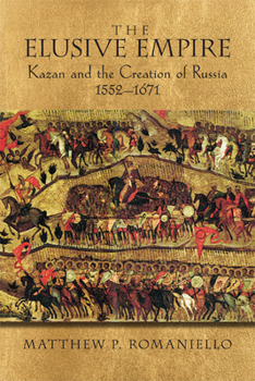 Paperback The Elusive Empire: Kazan and the Creation of Russia, 1552a 1671 Book