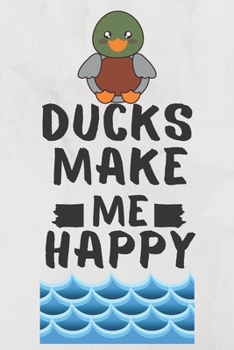 Ducks Make Me Happy: Ducks Pet Journal Birthday Gift/ Notebook / Diary / Unique Greeting Card