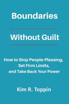 Paperback Boundaries Without Guilt: How to Stop People Pleasing, Set Firm Limits, and Take Back your Power Book