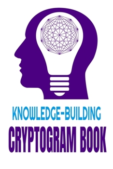 Paperback Knowledge-Building Cryptogram Book: Awesom Proverbs-Laden Cryptograms to Grow Wisdom, Boost Mental Alertness, Enhance Intelligence and Relieve Stress [Large Print] Book