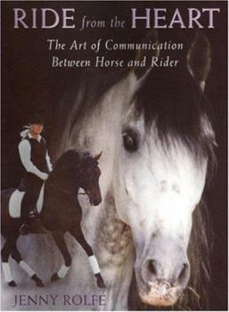 Hardcover Ride from the Heart: The Art of Communication Between Horse and Rider Book