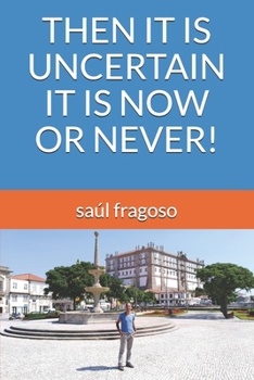 Paperback Then It Is Uncertain It Is Now or Never! Book