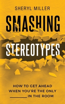 Paperback Smashing Stereotypes: How to Get Ahead When You're The Only ______ In The Room Book