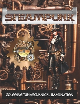 Paperback Steampunk: Coloring the Mechanical Imagination Book