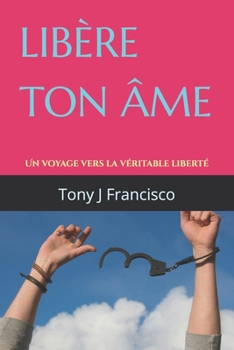 Paperback Libère Ton Âme: Un voyage vers la véritable liberté [French] Book