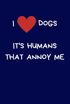 I Love Dogs It's Humans That Annoy Me: Funny Novelty Gifts For Women And Men, Sarcastic Rude Blue Lined Paperback Journal / Notebook