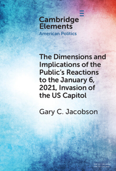 Hardcover The Dimensions and Implications of the Public's Reactions to the January 6, 2021, Invasion of the U.S. Capitol Book