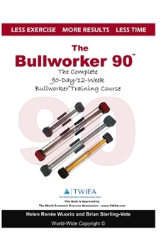 Paperback The Bullworker 90 Course: The Complete 90-Day/12-Week Bullworker Training Course Book