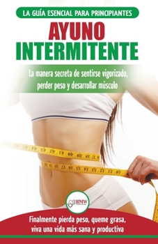 Paperback Ayuno Intermitente: Guía esencial a la dieta del ayuno intermitente para principiantes - métodos eficaces para quemar grasa (Libro en espa [Spanish] Book