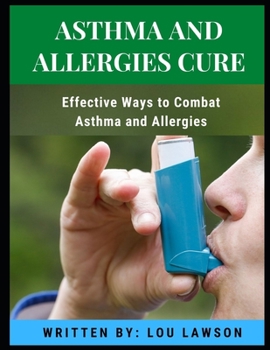 Paperback Asthma And Allergies Cure: Effective Ways to Combat Asthma and Allergies Book