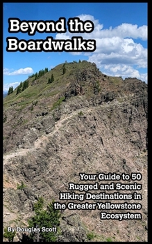 Paperback Beyond the Boardwalks: 50 Incredible Hikes in the Greater Yellowstone Ecosystem Book