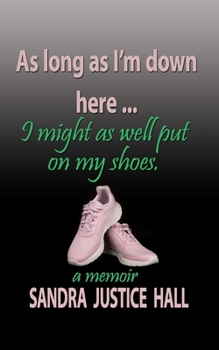 Paperback As Long as I'm Down Here, I Might As Well Put on My Shoes Book