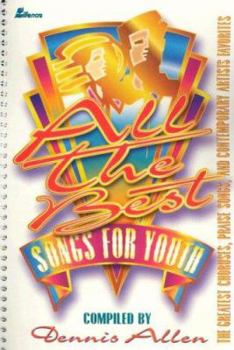 Paperback All the Best Songs for Youth: The Greatest Choruses, Praise Songs and Contemporary Artists Favorites Book