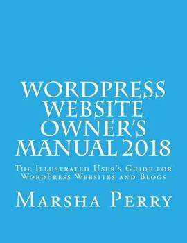 Paperback Wordpress Website Owner's Manual 2018: The Illustrated User's Guide for Wordpress Websites and Blogs Book