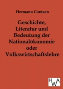 Geschichte, Literatur Und Bedeutung Der National- Konomie Oder Volkswirtschaftslehre