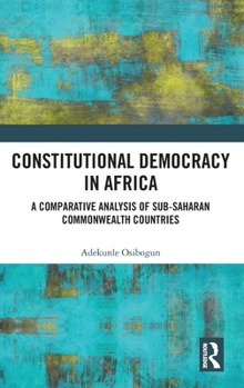 Hardcover Constitutional Democracy in Africa: A Comparative Analysis of Sub-Saharan Commonwealth Countries Book